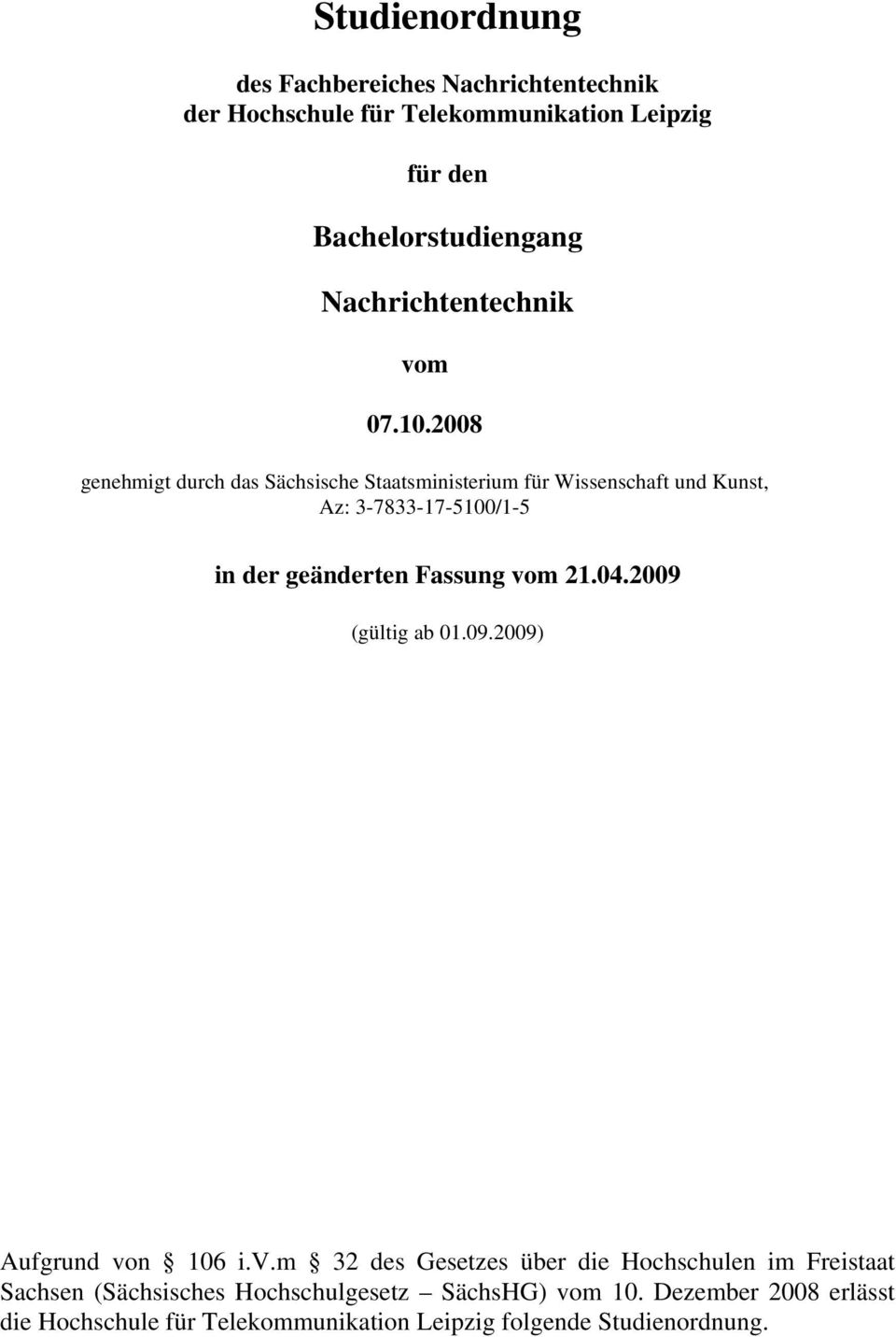 2008 genehmigt durch das Sächsische Staatsministerium für Wissenschaft und Kunst, Az: 3-7833-17-5100/1-5 in der geänderten Fassung vom