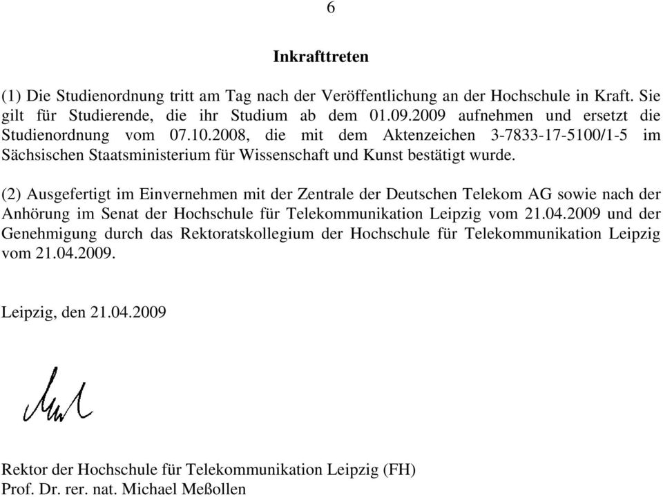 (2) Ausgefertigt im Einvernehmen mit der Zentrale der Deutschen Telekom AG sowie nach der Anhörung im Senat der Hochschule für Telekommunikation Leipzig vom 21.0.