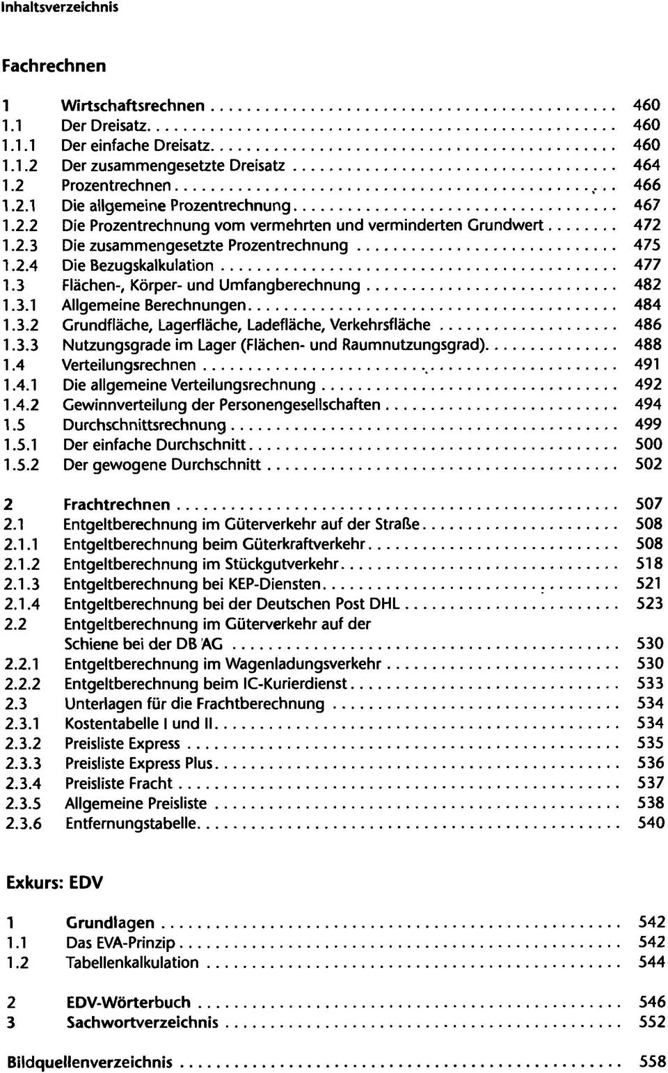 3.3 Nutzungsgrade im Lager (Flächen-und Raumnutzungsgrad) 488 1.4 Verteilungsrechnen 491 1.4.1 Die allgemeine Verteilungsrechnung 492 1.4.2 Gewinnverteilung der Personengesellschaften 494 1.