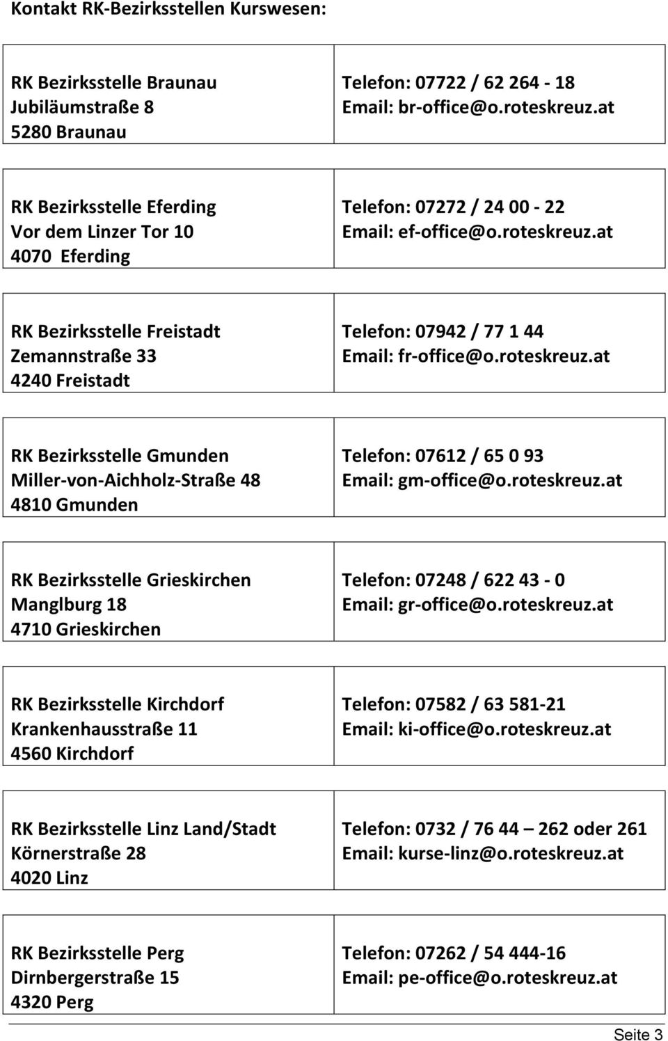 at RK Bezirksstelle Freistadt Zemannstraße 33 4240 Freistadt Telefon: 07942 / 77 1 44 Email: fr-office@o.roteskreuz.