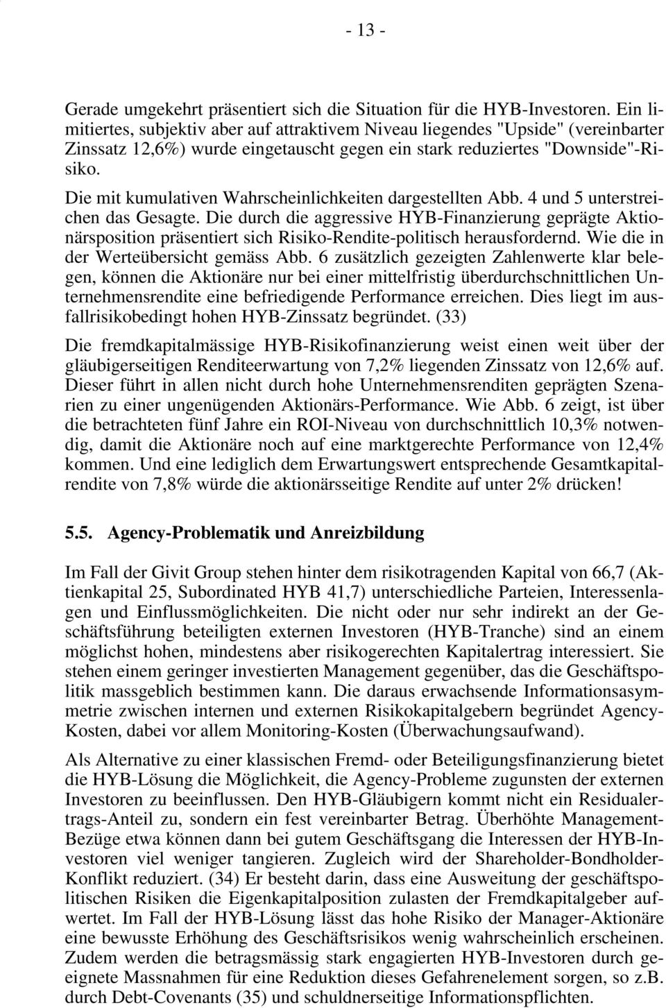 Die mit kumulativen Wahrscheinlichkeiten dargestellten Abb. 4 und 5 unterstreichen das Gesagte.