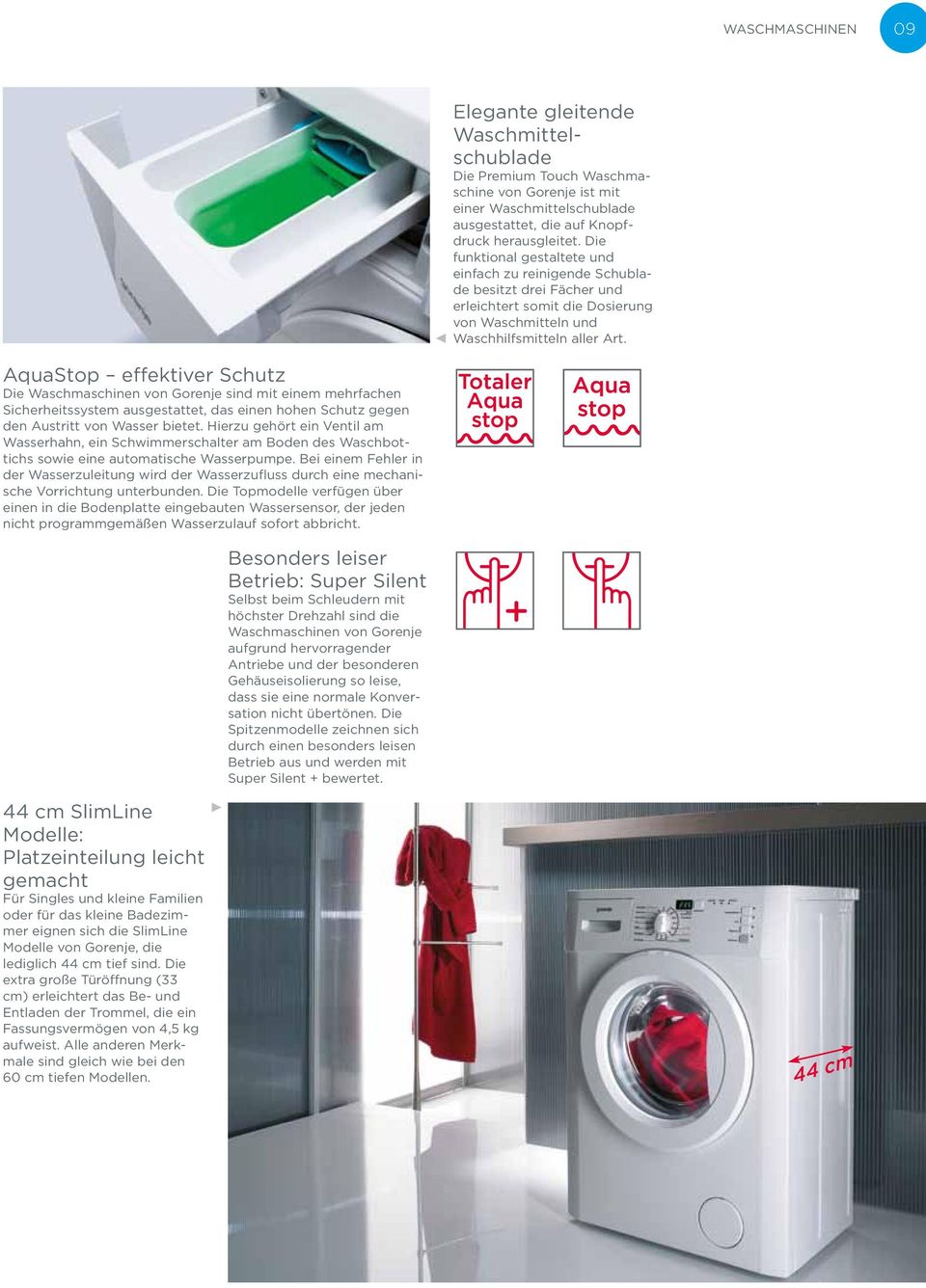 AquaStop effektiver Schutz Die Waschmaschinen von Gorenje sind mit einem mehrfachen Sicherheitssystem ausgestattet, das einen hohen Schutz gegen den Austritt von Wasser bietet.