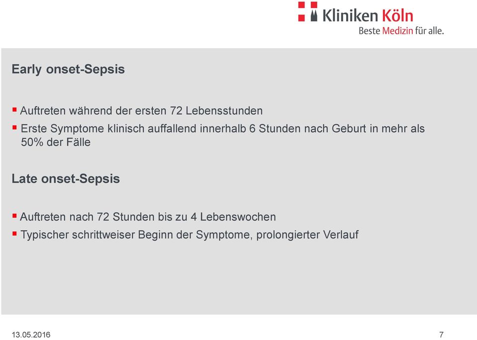 50% der Fälle Late onset-sepsis Auftreten nach 72 Stunden bis zu 4