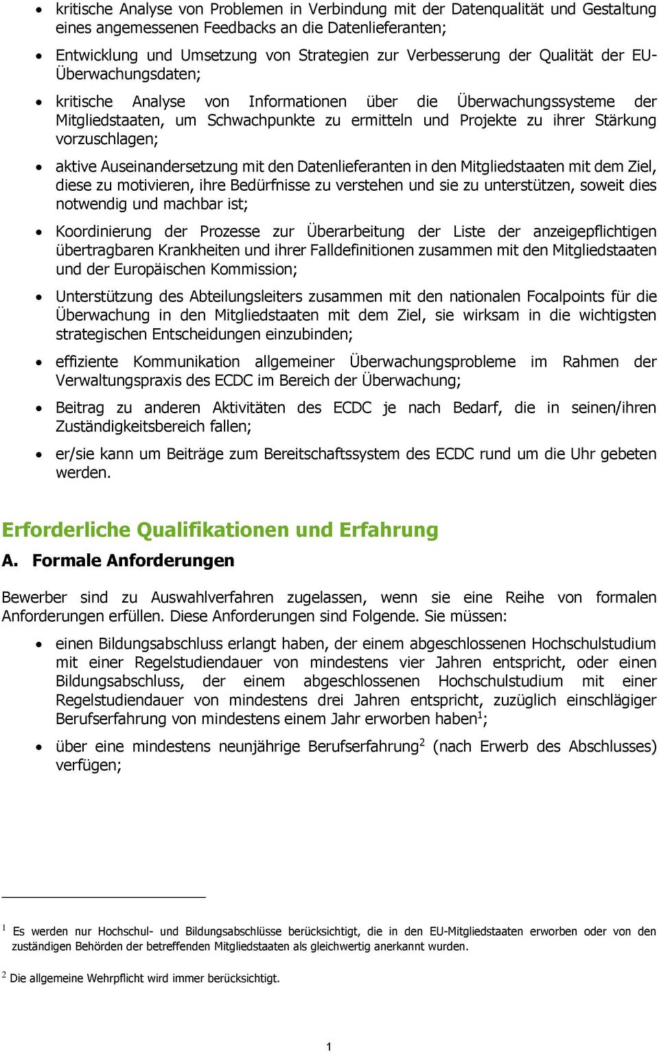 aktive Auseinandersetzung mit den Datenlieferanten in den Mitgliedstaaten mit dem Ziel, diese zu motivieren, ihre Bedürfnisse zu verstehen und sie zu unterstützen, soweit dies notwendig und machbar