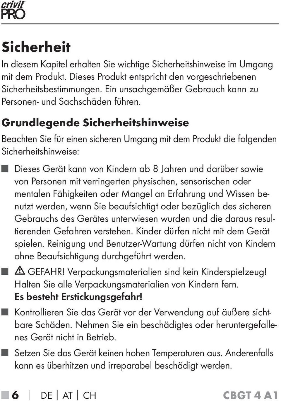 Grundlegende Sicherheitshinweise Beachten Sie für einen sicheren Umgang mit dem Produkt die folgenden Sicherheitshinweise: Dieses Gerät kann von Kindern ab 8 Jahren und darüber sowie von Personen mit