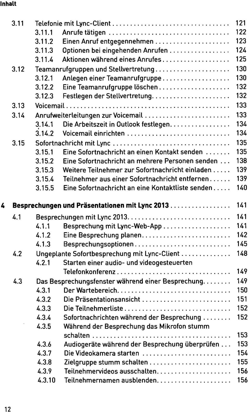 U Anrufweiterleitungen zur Voicemail 133 3.14.1 Die Arbeitszeit in Outlook festlegen 134 3.14.2 Voicemail einrichten 134 3.15 Sofortnachricht mit Lync 135 3.15.1 Eine Sofortnachricht an einen Kontakt senden 135 3.