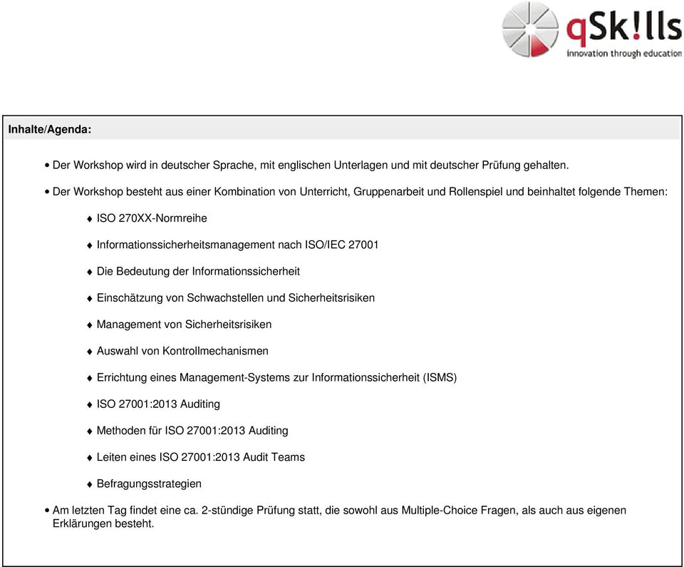 Bedeutung der Informationssicherheit Einschätzung von Schwachstellen und Sicherheitsrisiken Management von Sicherheitsrisiken Auswahl von Kontrollmechanismen Errichtung eines Management-Systems zur