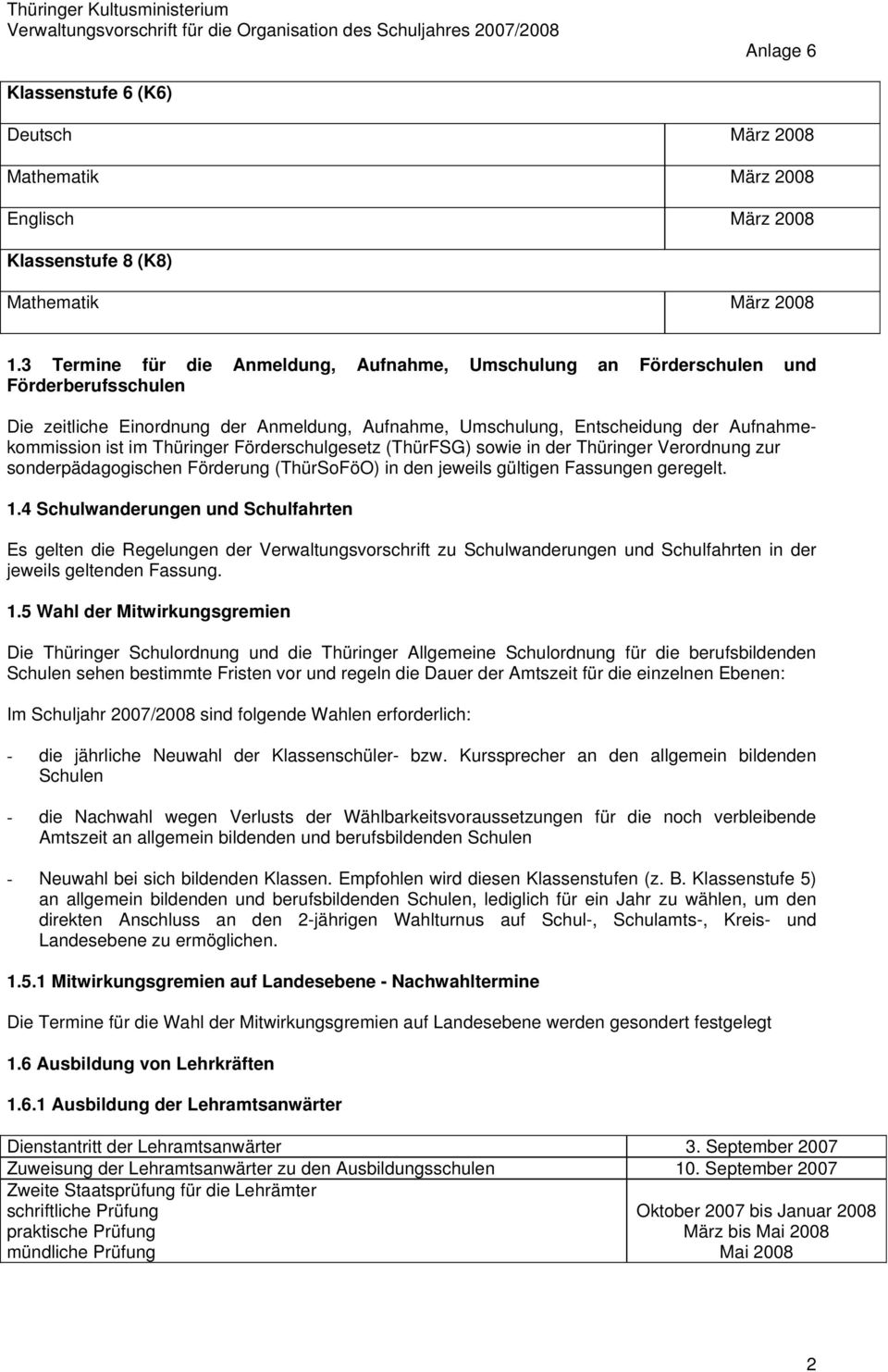 Thüringer Förderschulgesetz (ThürFSG) sowie in der Thüringer Verordnung zur sonderpädagogischen Förderung (ThürSoFöO) in den jeweils gültigen Fassungen geregelt. 1.
