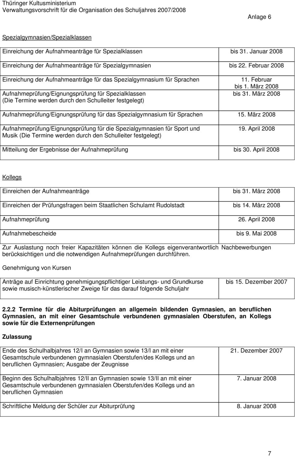 Februar bis 1. März 2008 bis 31. März 2008 Aufnahmeprüfung/Eignungsprüfung für das Spezialgymnasium für Sprachen 15.