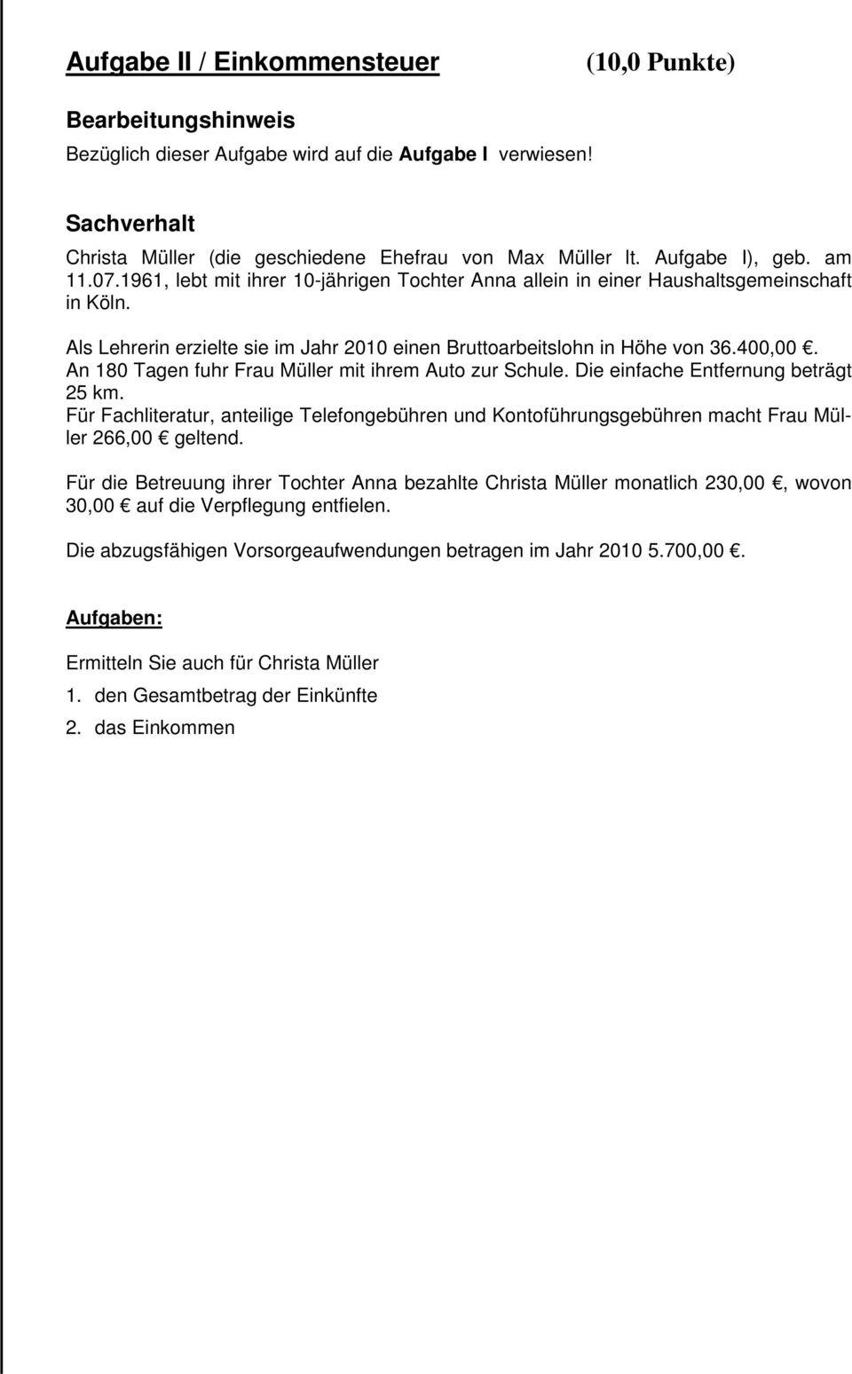 400,00. An 180 Tagen fuhr Frau Müller mit ihrem Auto zur Schule. Die einfache Entfernung beträgt 25 km.