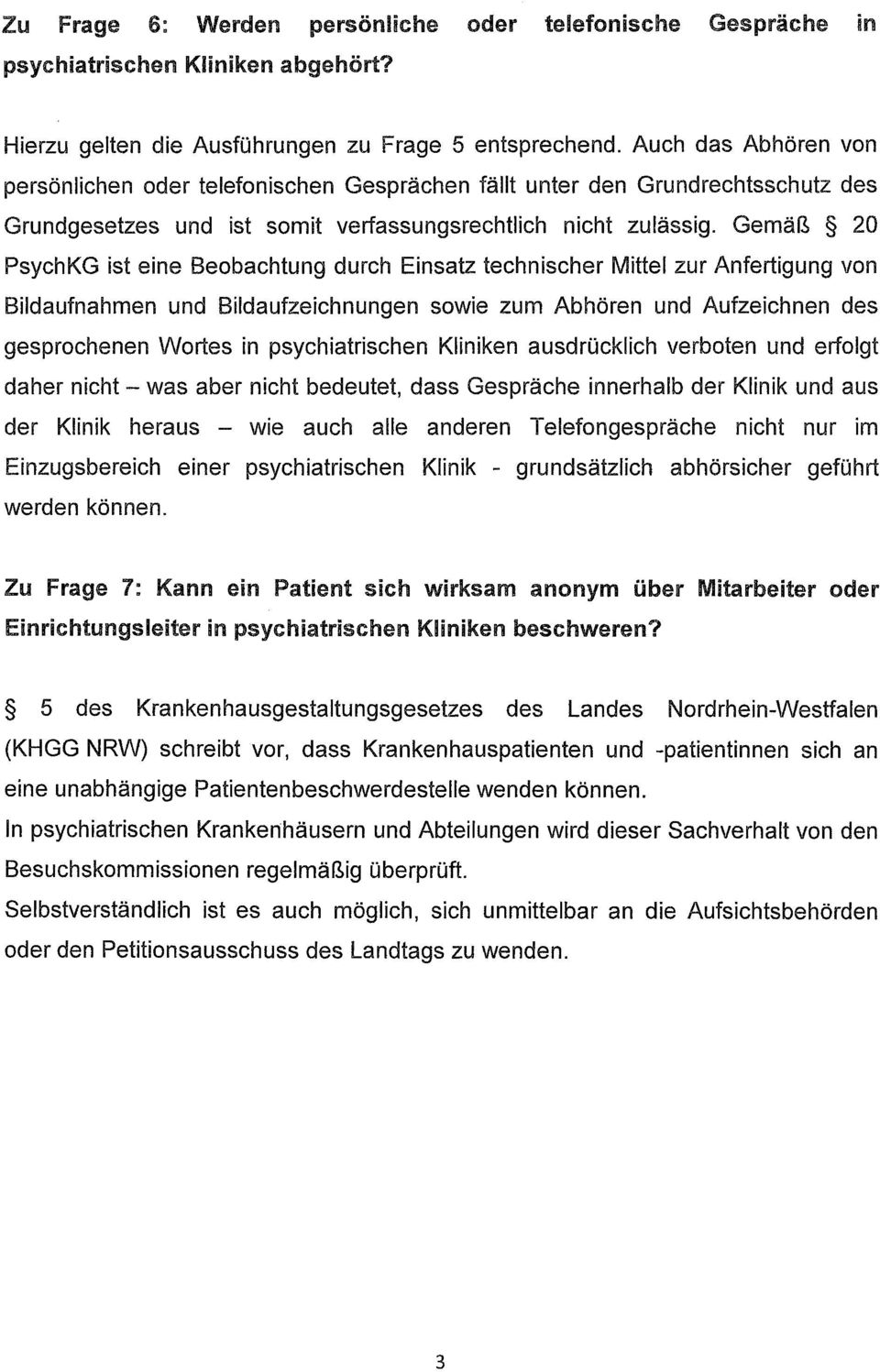 Gemäß 20 PsychKG ist eine Beobachtung durch Einsatz technischer Mittel zur Anfertigung von Bildaufnahmen und Bildaufzeichnungen sowie zum Abhören und Aufzeichnen des gesprochenen Wortes in