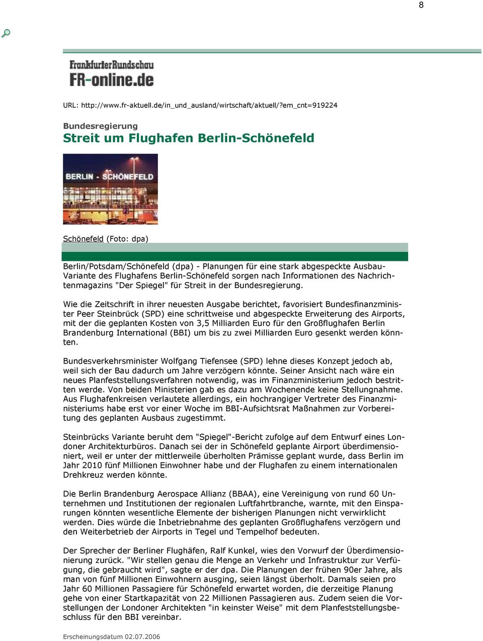 Berlin-Schönefeld sorgen nach Informationen des Nachrichtenmagazins "Der Spiegel" für Streit in der Bundesregierung.