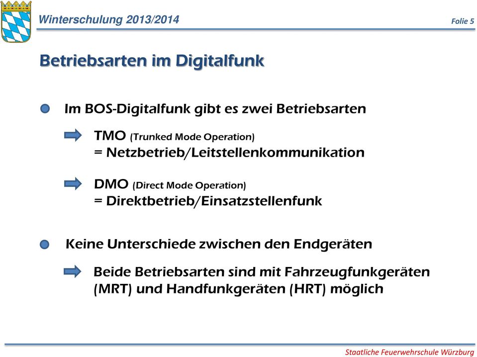 (Direct Mode Operation) = Direktbetrieb/Einsatzstellenfunk Keine Unterschiede zwischen den