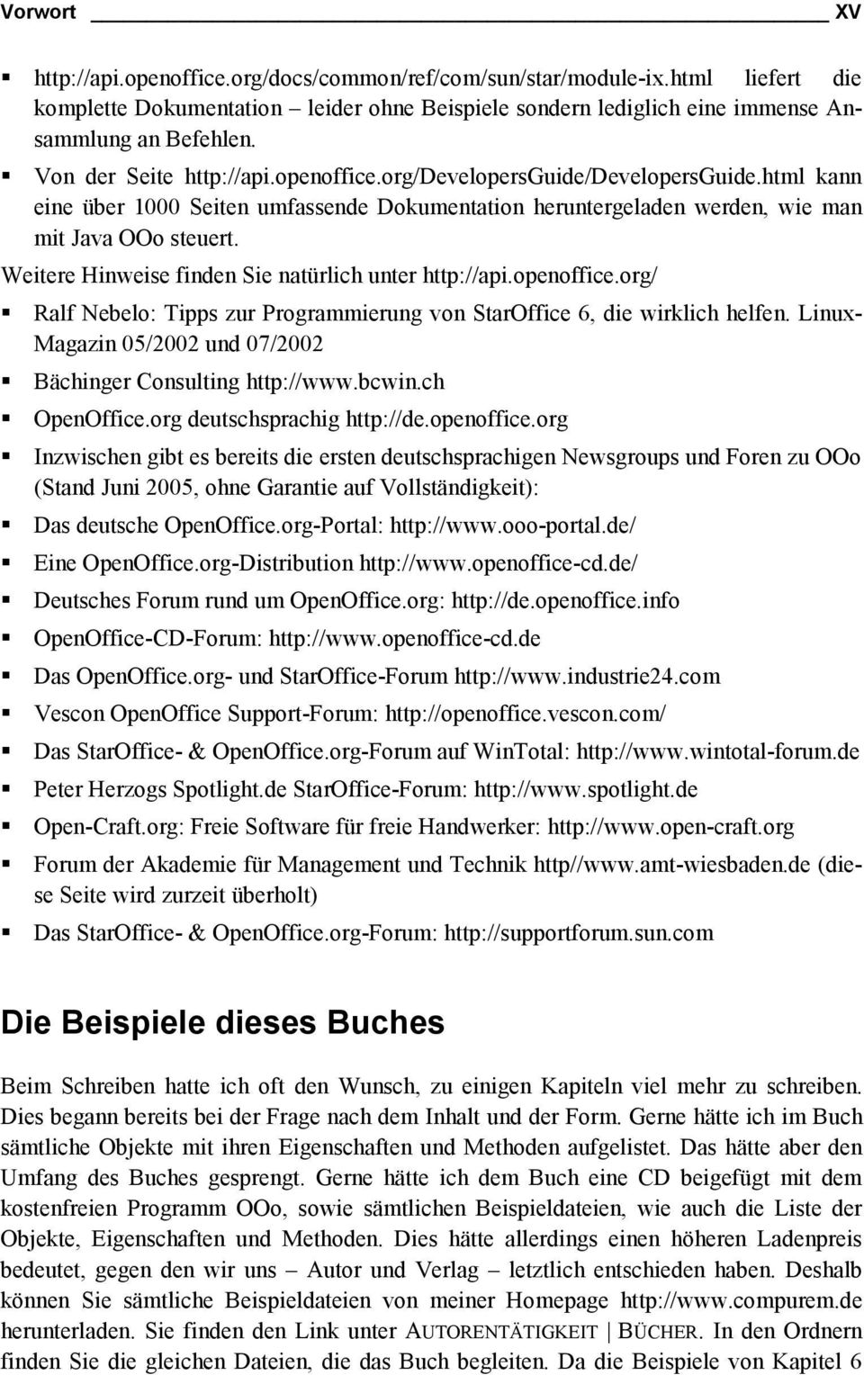 Weitere Hinweise finden Sie natürlich unter http://api.openoffice.org/ Ralf Nebelo: Tipps zur Programmierung von StarOffice 6, die wirklich helfen.