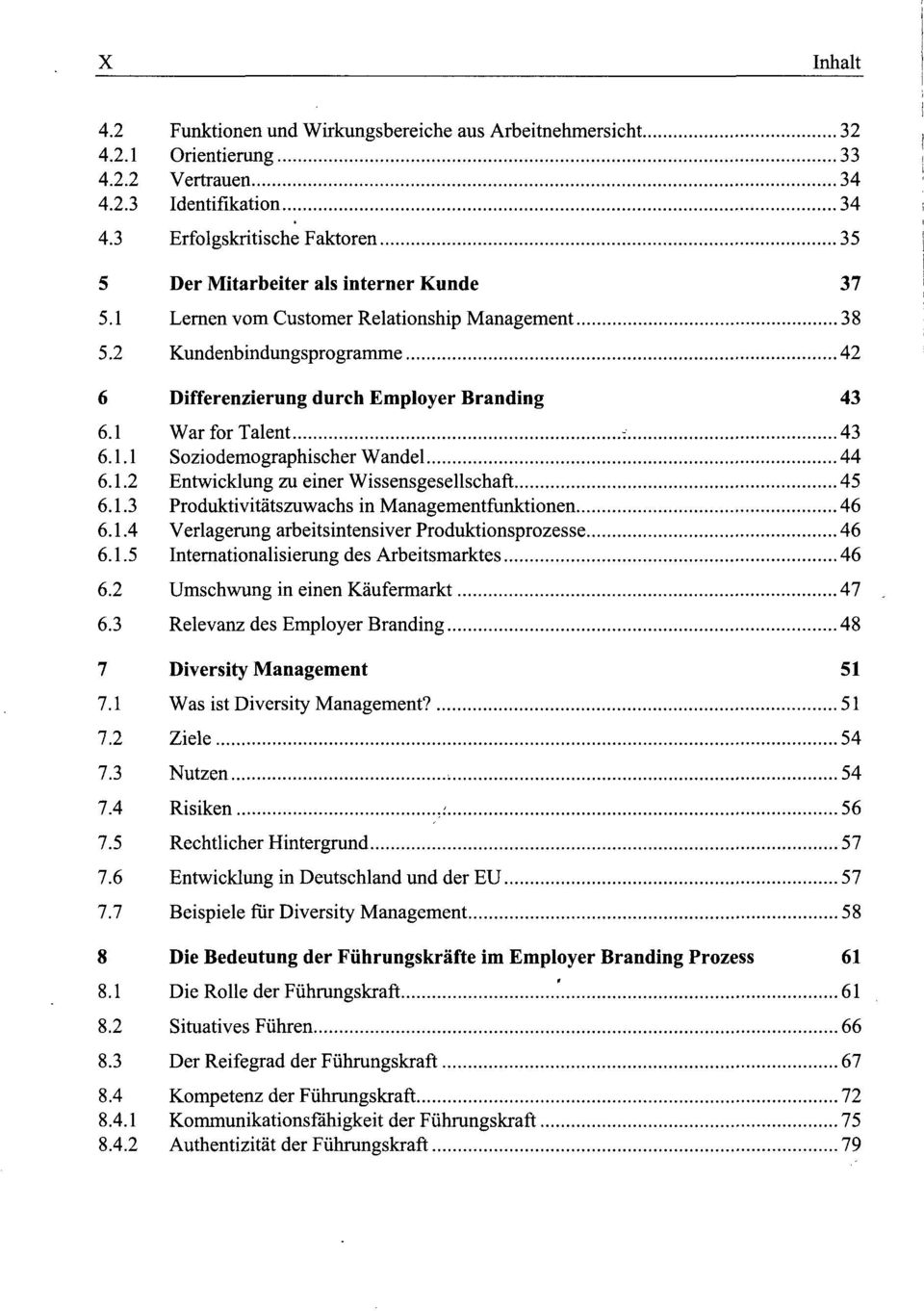 1 War for Talent v 43 6.1.1 Soziodemographischer Wandel 44 6.1.2 Entwicklung zu einer Wissensgesellschaft 45 6.1.3 Produktivitätszuwachs in Managementfunktionen 46 6.1.4 Verlagerung arbeitsintensiver Produktionsprozesse 46 6.