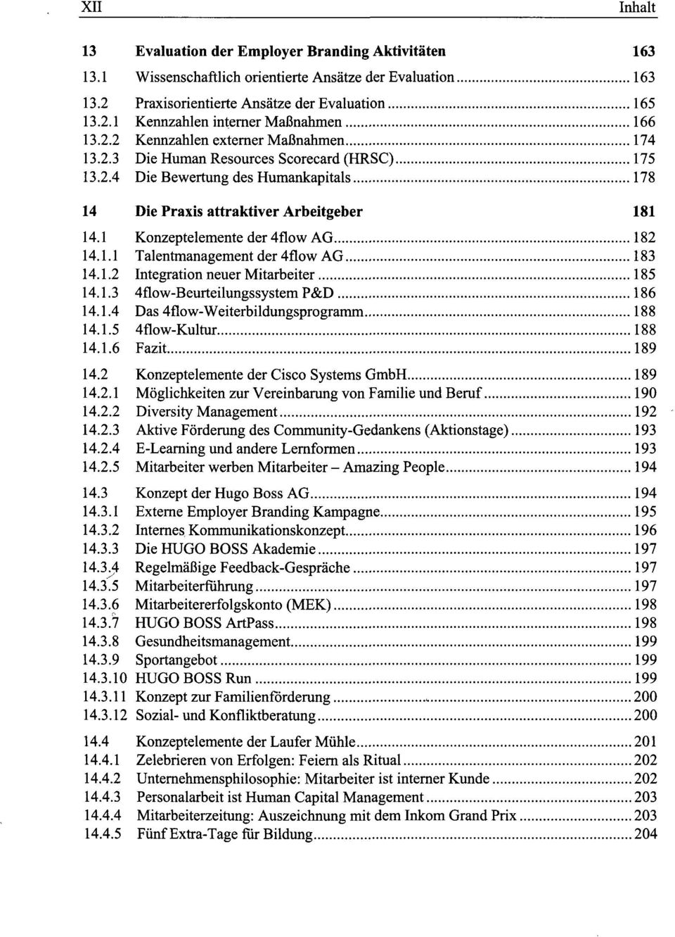 1 Konzeptelemente der4flow AG 182 14.1.1 Talentmanagement der 4flow AG 183 14.1.2 Integration neuer Mitarbeiter 185 14.1.3 4flow-Beurteilungssystem P&D 186 14.1.4 Das 4flow-Weiterbildungsprogramm 188 14.