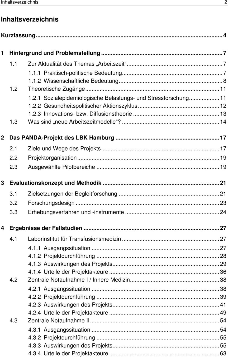 3 Was sind neue Arbeitszeitmodelle?...14 2 Das PANDA-Projekt des LBK Hamburg...17 2.1 Ziele und Wege des Projekts...17 2.2 Projektorganisation...19 2.3 Ausgewählte Pilotbereiche.