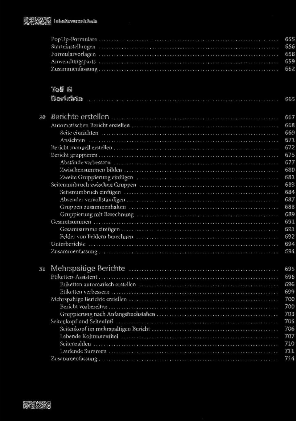 zwischen Gruppen 683 Seitenumbruch einfügen 684 Absender vervollständigen 687 Gruppen zusammenhalten 688 Gruppierung mit Berechnung 689 Gesamtsummen 691 Gesamtsumme einfügen 691 Felder von Feldern