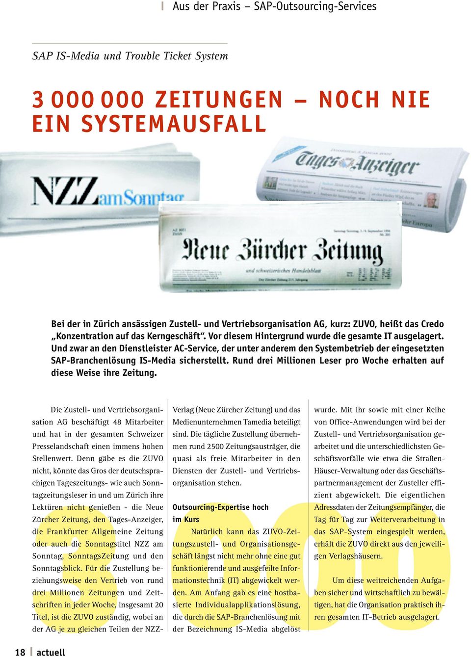 Und zwar an den Dienstleister AC-Service, der unter anderem den Systembetrieb der eingesetzten SAP-Branchenlösung IS-Media sicherstellt.