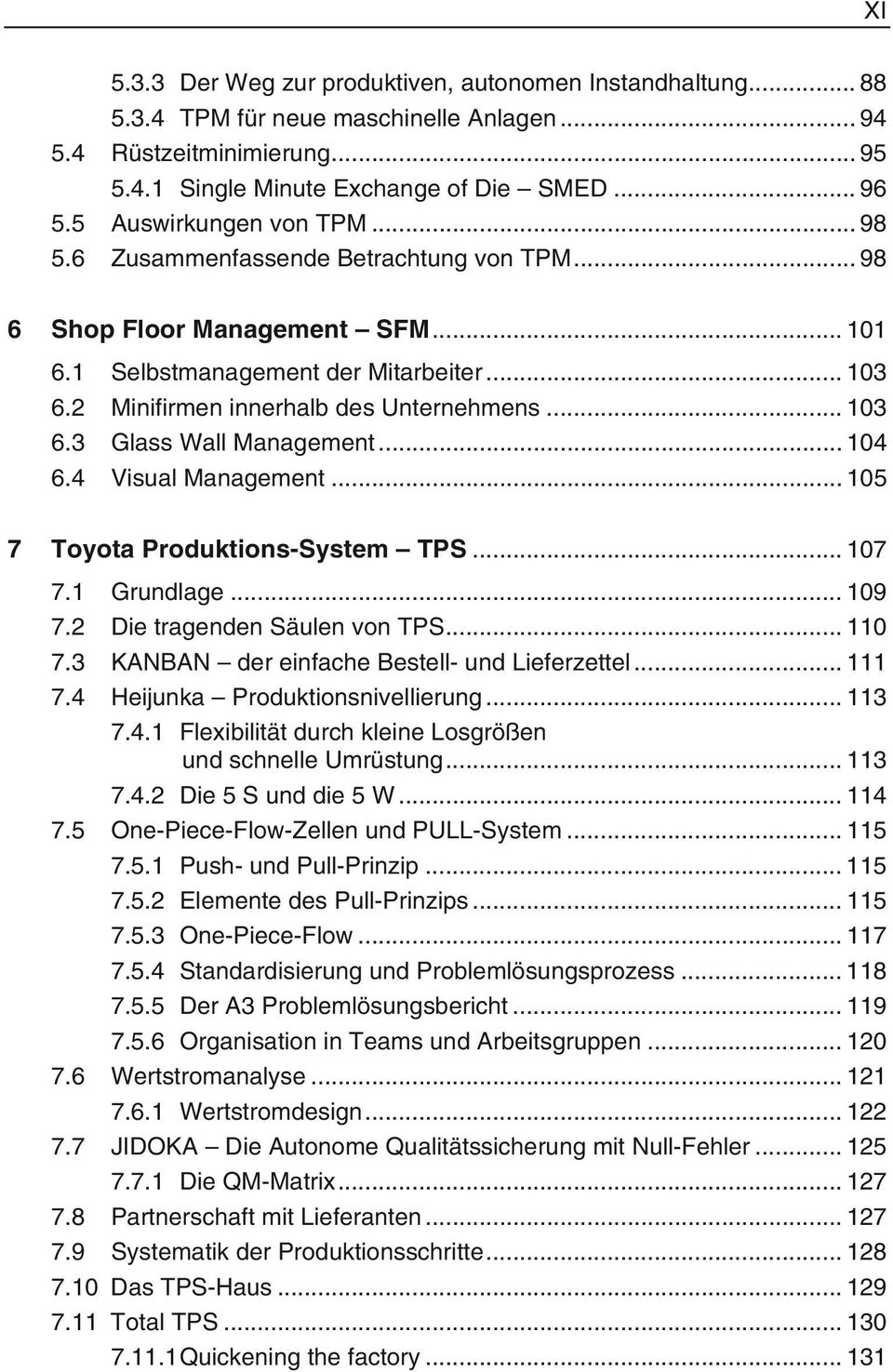 .. 103 6.3 Glass Wall Management... 104 6.4 Visual Management... 105 7 Toyota Produktions-System TPS... 107 7.1 Grundlage... 109 7.2 Die tragenden Säulen von TPS... 110 7.
