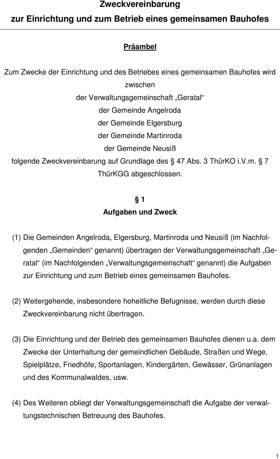 1 Aufgaben und Zweck (1) Die Gemeinden Angelroda, Elgersburg, Martinroda und Neusiß (im Nachfolgenden Gemeinden genannt) übertragen der Verwaltungsgemeinschaft Geratal (im Nachfolgenden