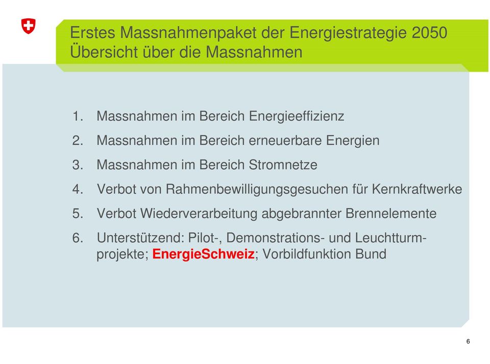 Massnahmen im Bereich Stromnetze 4. Verbot von Rahmenbewilligungsgesuchen für Kernkraftwerke 5.