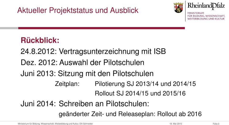 2014/15 Rollout SJ 2014/15 und 2015/16 Juni 2014: Schreiben an Pilotschulen: geänderter Zeit- und