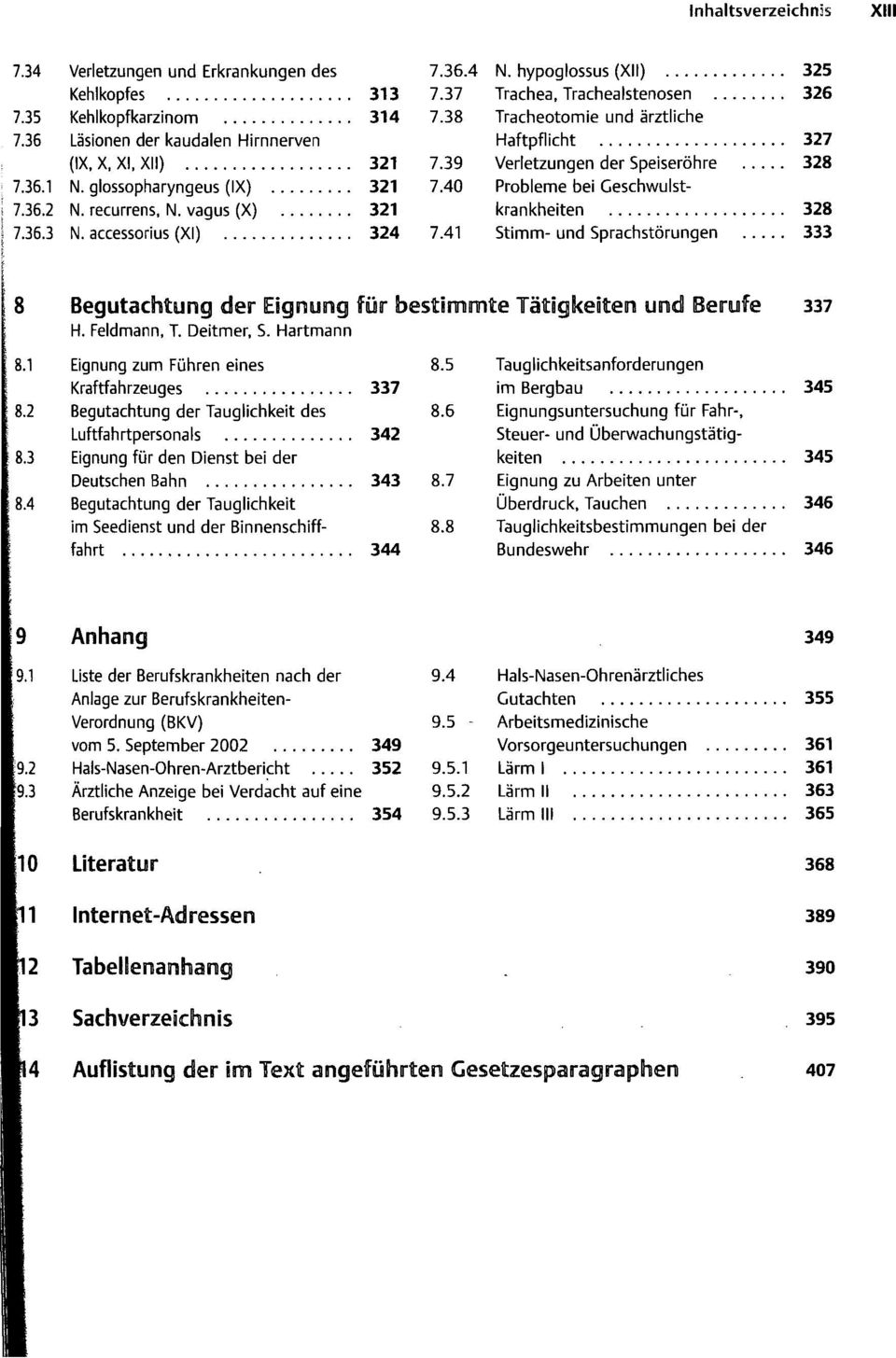 40 Probleme bei Geschwulstkrankheiten 328 7.41 Stimm- und Sprachstörungen 333 Begutachtung der Eignung für bestimmte Tätigkeiten und Berufe H. Feldmann, T. Deitmer, S.