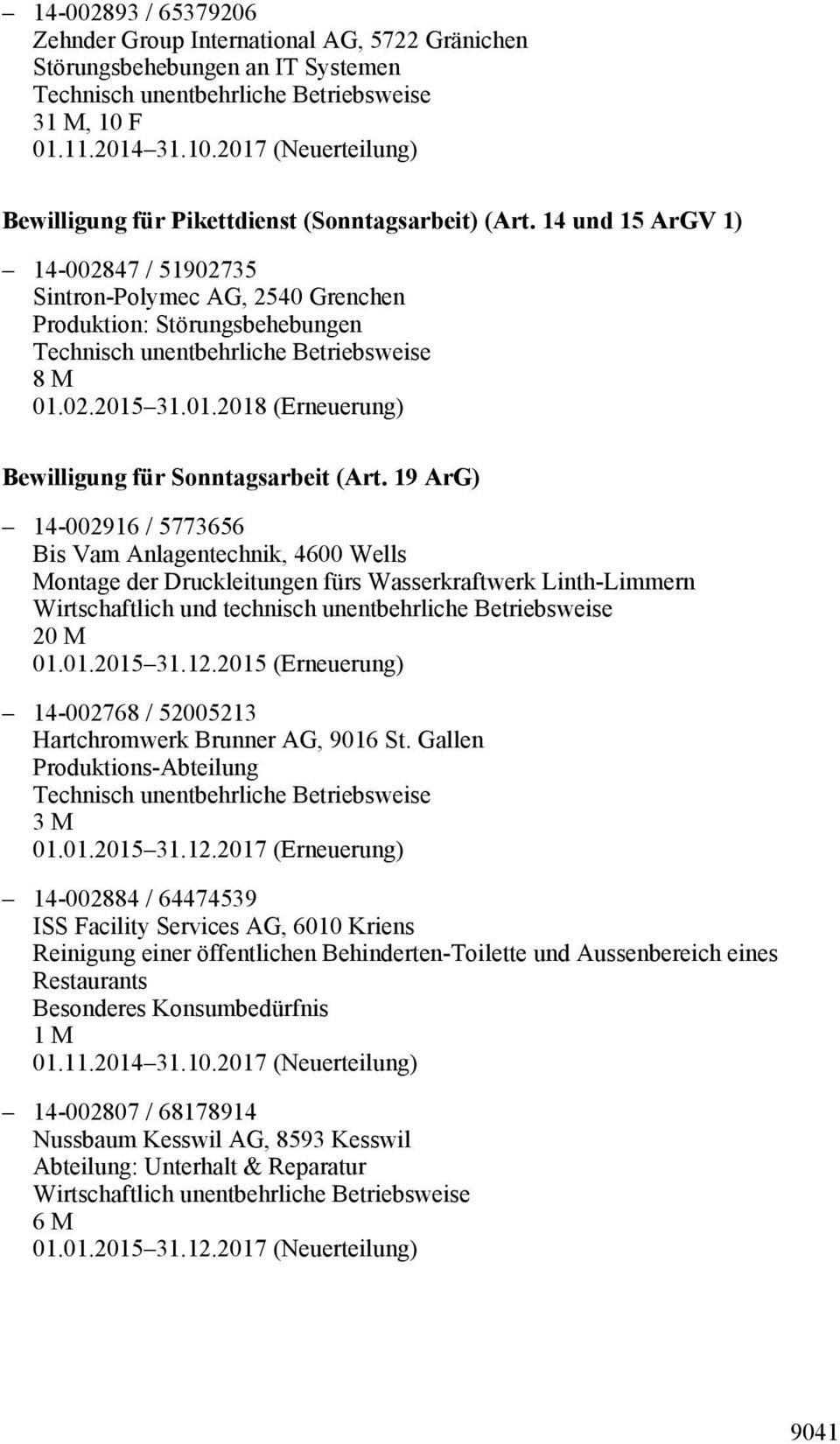 19 ArG) 14-002916 / 5773656 Bis Vam Anlagentechnik, 4600 Wells Montage der Druckleitungen fürs Wasserkraftwerk Linth-Limmern 20 M 01.01.2015 31.12.