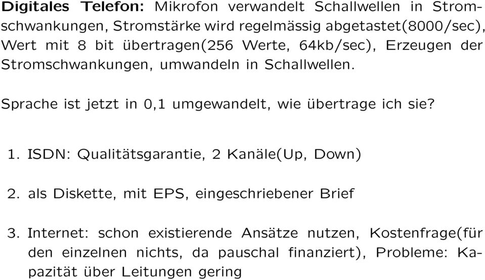 Sprache ist jetzt in 0,1 umgewandelt, wie übertrage ich sie? 1. ISDN: Qualitätsgarantie, 2 Kanäle(Up, Down) 2.