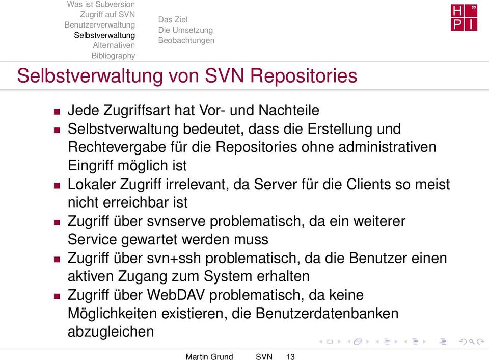 Zugriff über svnserve problematisch, da ein weiterer Service gewartet werden muss Zugriff über svn+ssh problematisch, da die Benutzer einen aktiven