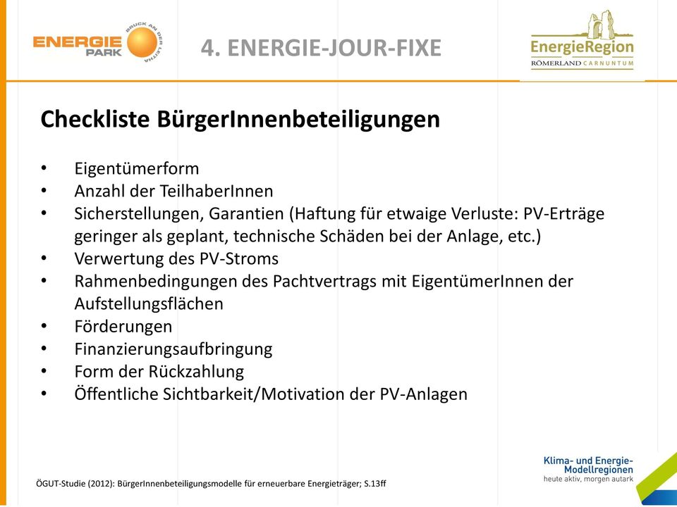 ) Verwertung des PV-Stroms Rahmenbedingungen des Pachtvertrags mit EigentümerInnen der Aufstellungsflächen Förderungen