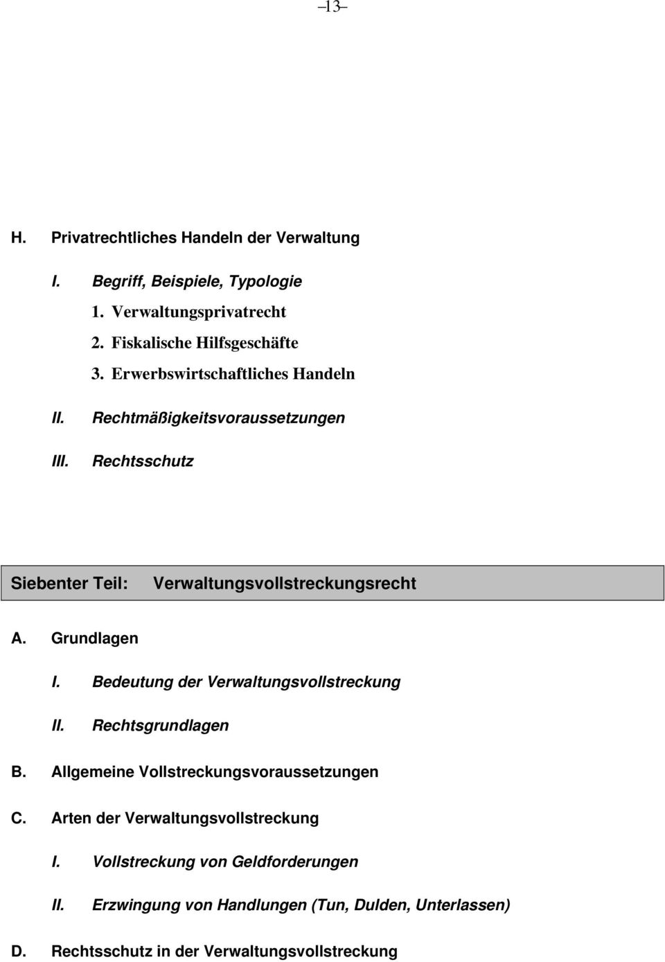 Grundlagen I. Bedeutung der Verwaltungsvollstreckung Rechtsgrundlagen B. Allgemeine Vollstreckungsvoraussetzungen C.