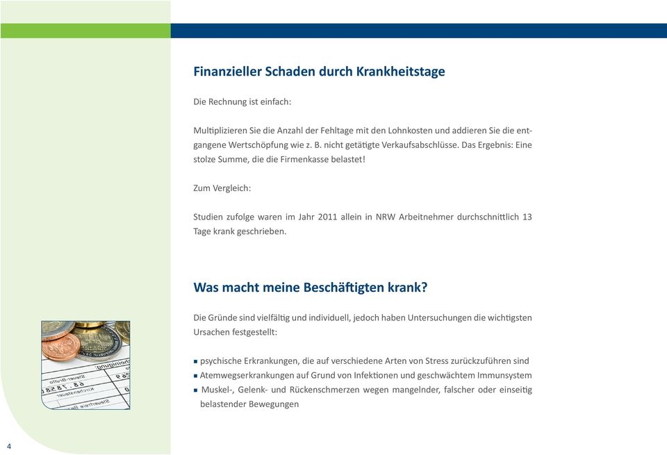 Zum Vergleich: Studien zufolge waren im Jahr 2011 allein in NRW Arbeitnehmer durchschnittlich 13 Tage krank geschrieben. Was macht meine Beschäftigten krank?