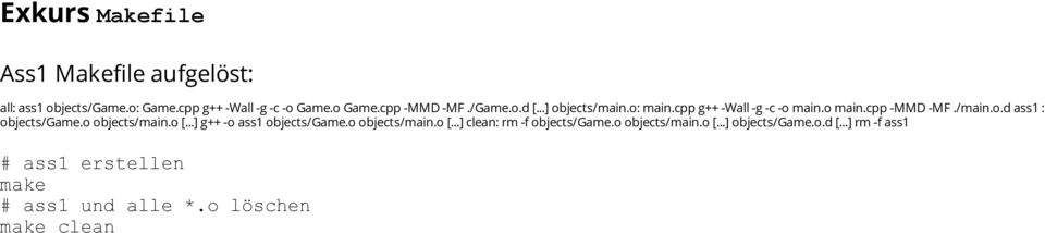 o objects/main.o [...] g++ -o ass1 objects/game.o objects/main.o [...] clean: rm -f objects/game.o objects/main.o [...] objects/game.