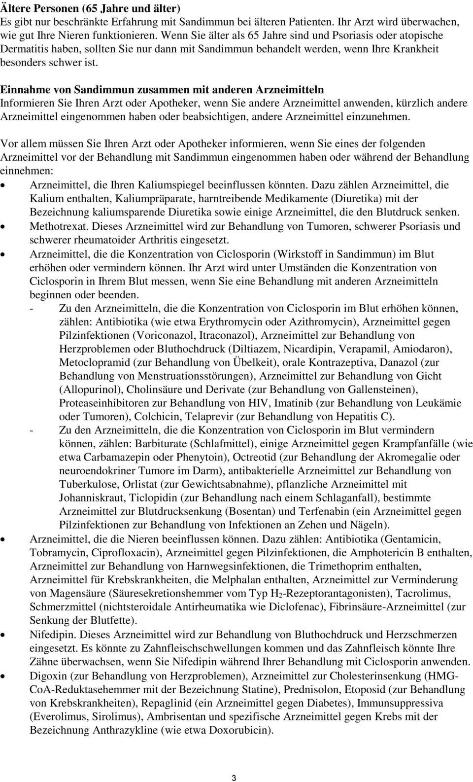 Einnahme von zusammen mit anderen Arzneimitteln Informieren Sie Ihren Arzt oder Apotheker, wenn Sie andere Arzneimittel anwenden, kürzlich andere Arzneimittel eingenommen haben oder beabsichtigen,