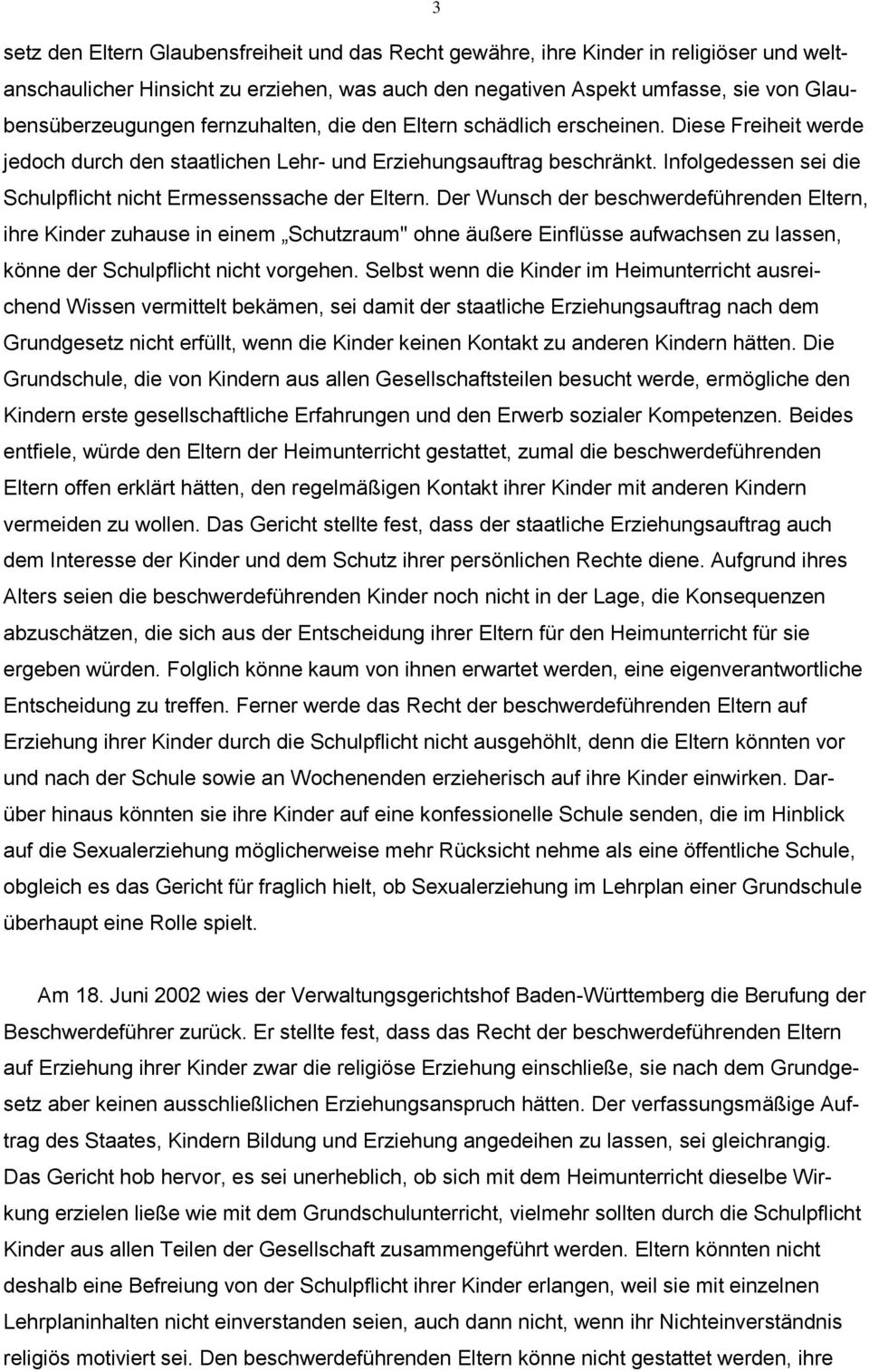 Infolgedessen sei die Schulpflicht nicht Ermessenssache der Eltern.