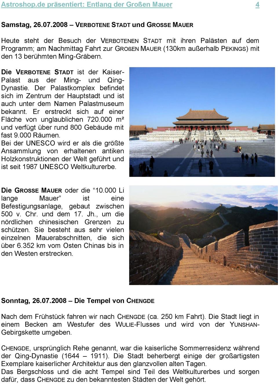 berühmten Ming-Gräbern. Die VERBOTENE STADT ist der Kaiser- Palast aus der Ming- und Qing- Dynastie.