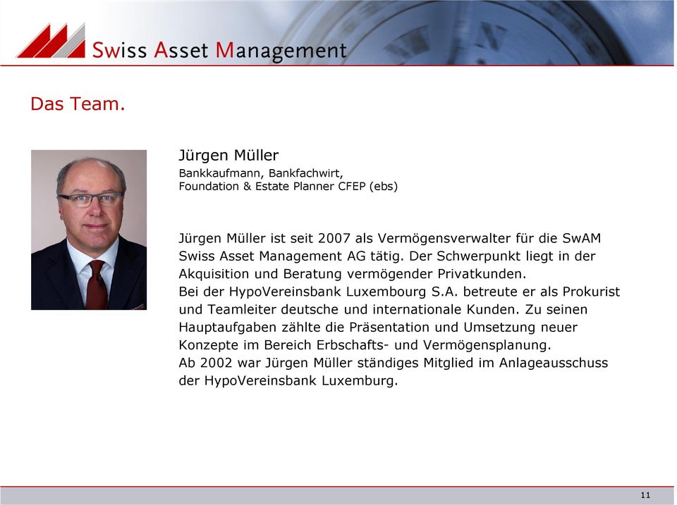 Asset Management AG tätig. Der Schwerpunkt liegt in der Akquisition und Beratung vermögender Privatkunden. Bei der HypoVereinsbank Luxembourg S.A. betreute er als Prokurist und Teamleiter deutsche und internationale Kunden.