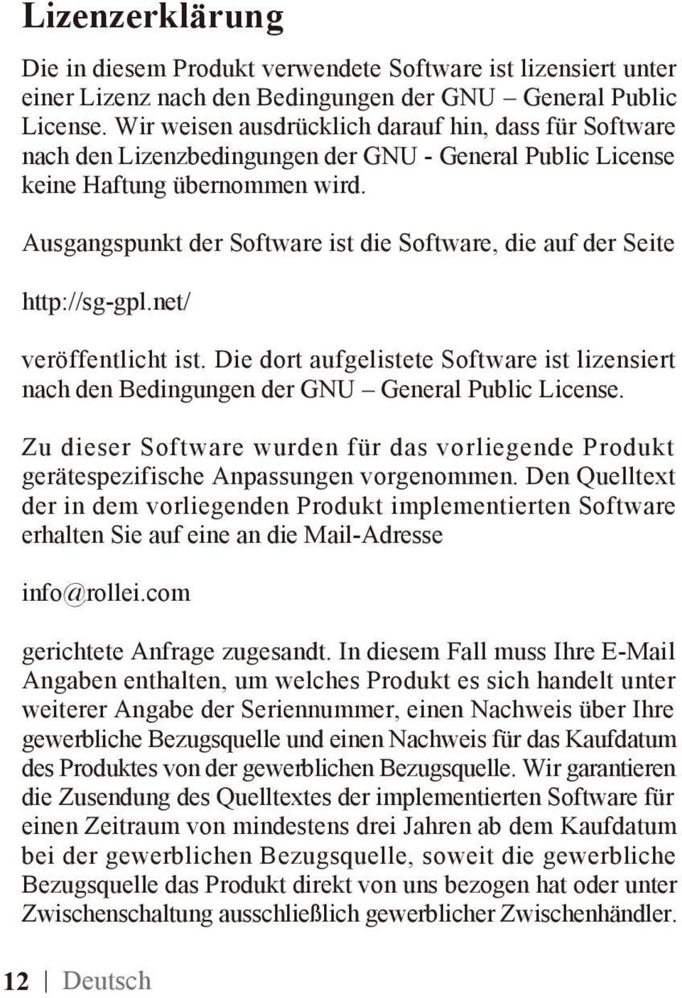 Ausgangspunkt der Software ist die Software, die auf der Seite http://sg-gpl.net/ veröffentlicht ist. Die dort aufgelistete Software ist lizensiert nach den Bedingungen der GNU General Public License.