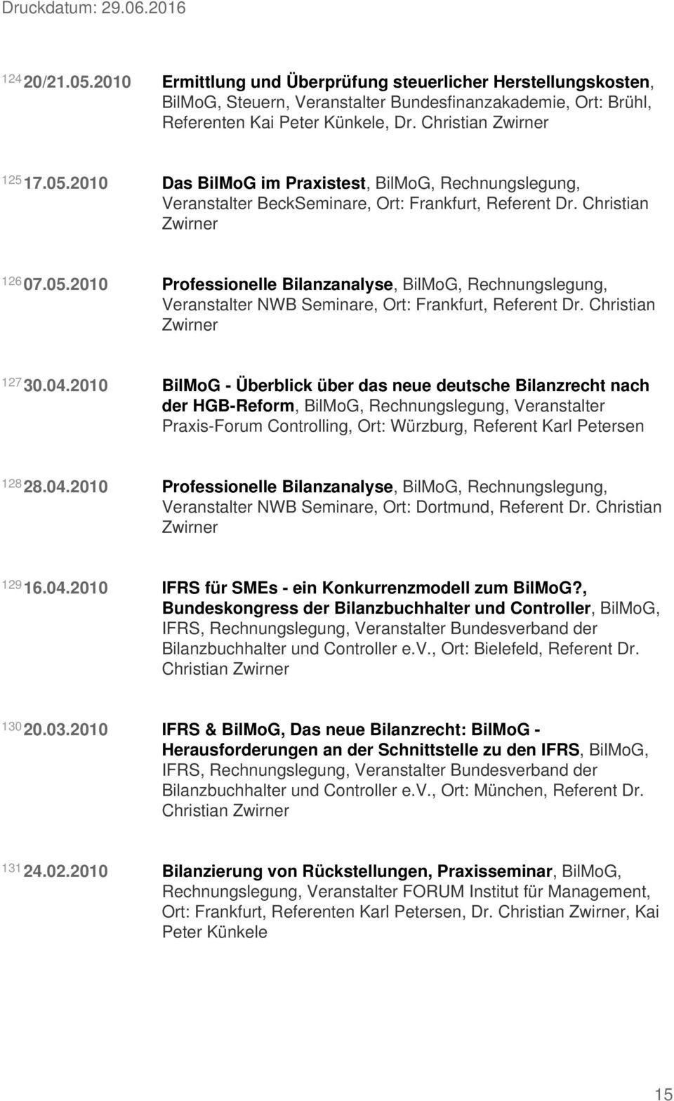 2010 BilMoG - Überblick über das neue deutsche Bilanzrecht nach der HGB-Reform, BilMoG, Rechnungslegung, Veranstalter Praxis-Forum Controlling, Ort: Würzburg, Referent Karl Petersen 128 28.04.