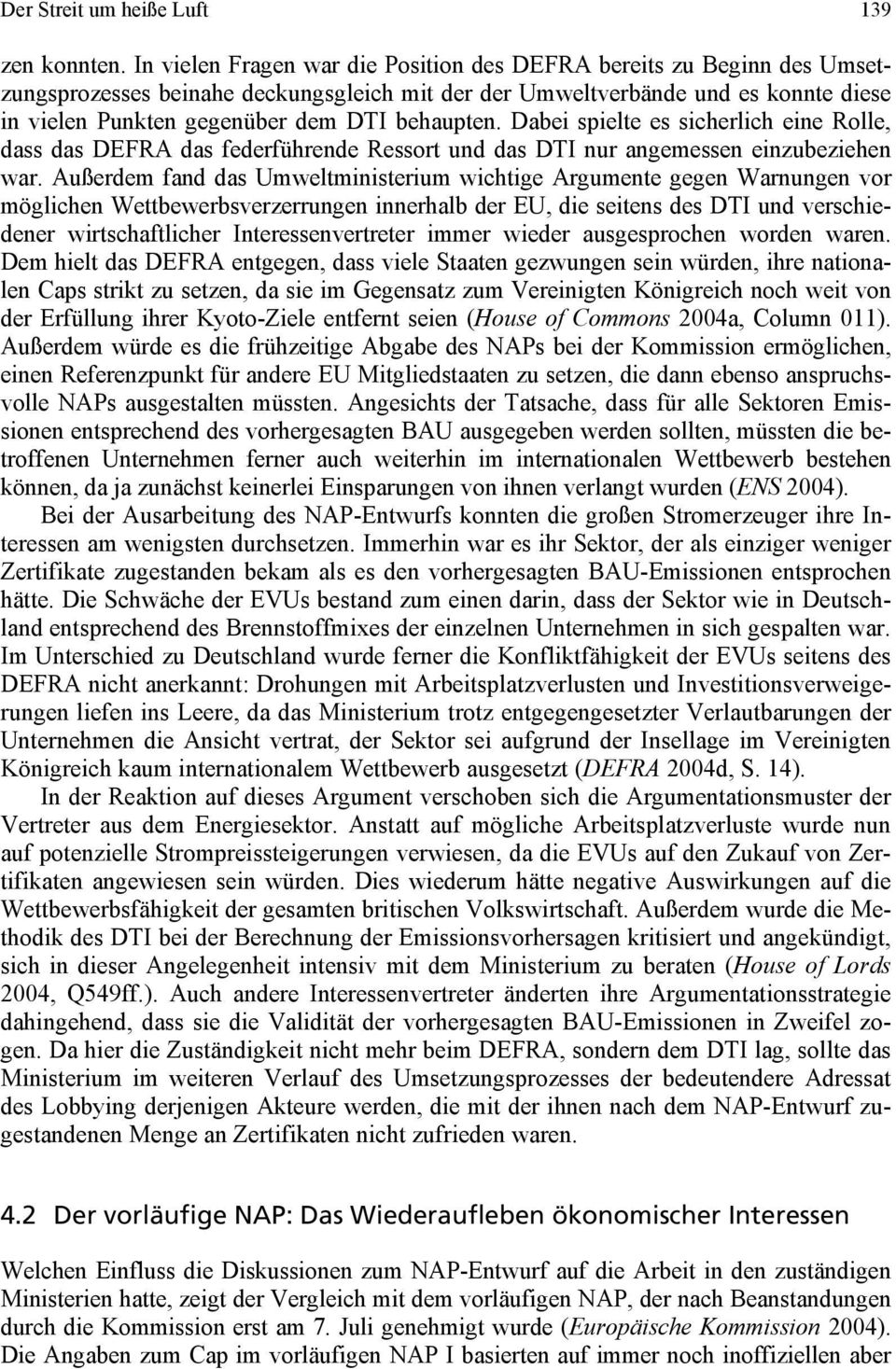 behaupten. Dabei spielte es sicherlich eine Rolle, dass das DEFRA das federführende Ressort und das DTI nur angemessen einzubeziehen war.