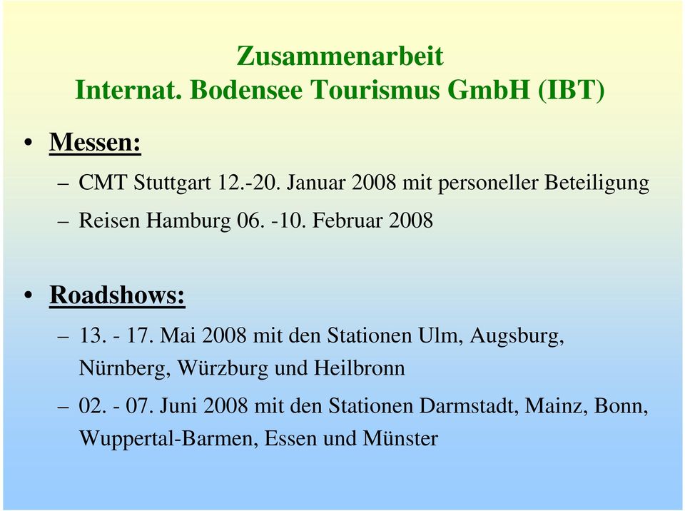 Februar 2008 Roadshows: 13. - 17.