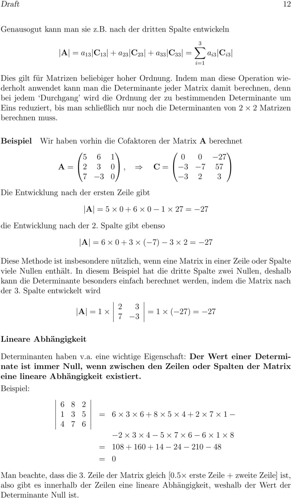 die Determinanten von 2 2 Matrizen berechnen muss Beispiel Wir haben vorhin die Cofaktoren der Matrix A berechnet 5 6 1 0 0 27 A = 2 3 0, C = 3 7 57 7 3 0 3 2 3 Die Entwicklung nach der ersten Zeile
