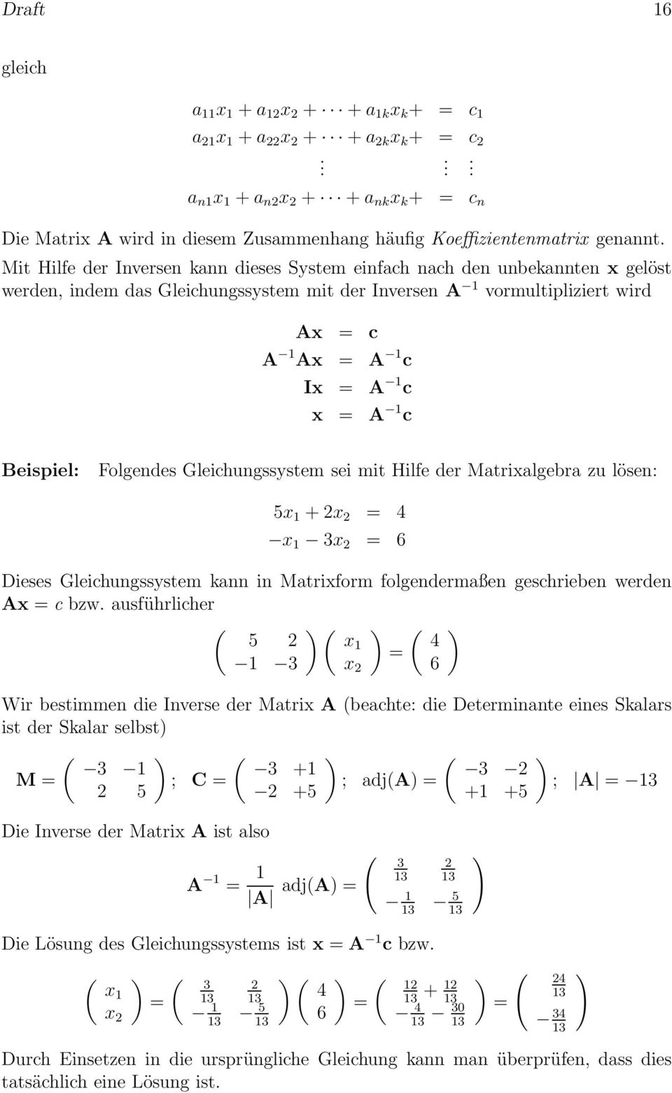 = A 1 c Ix = A 1 c x = A 1 c Beispiel: Folgendes Gleichungssystem sei mit Hilfe der Matrixalgebra zu lösen: 5x 1 +2x 2 = 4 x 1 3x 2 = 6 Dieses Gleichungssystem kann in Matrixform folgendermaßen