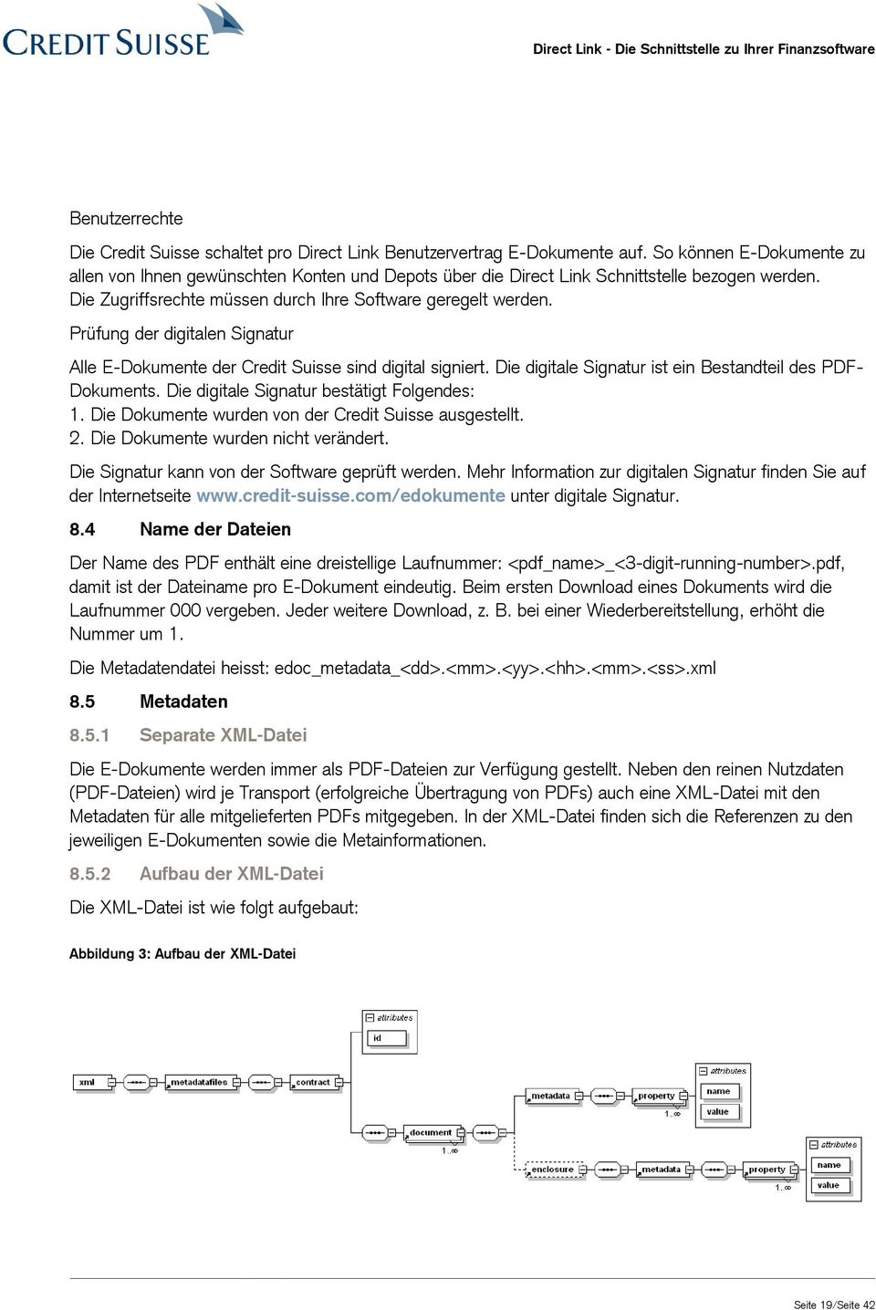 Prüfung der digitalen Signatur Alle E-Dokumente der Credit Suisse sind digital signiert. Die digitale Signatur ist ein Bestandteil des PDF- Dokuments. Die digitale Signatur bestätigt Folgendes: 1.