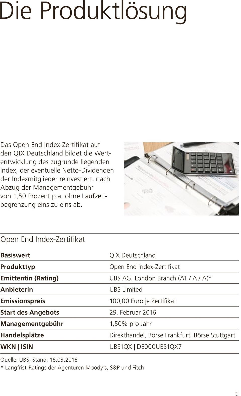 Open End Index-Zertifikat Basiswert Produkttyp Emittentin (Rating) Anbieterin Emissionspreis QIX Deutschland Open End Index-Zertifikat UBS AG, London Branch (A1 / A / A)* UBS Limited