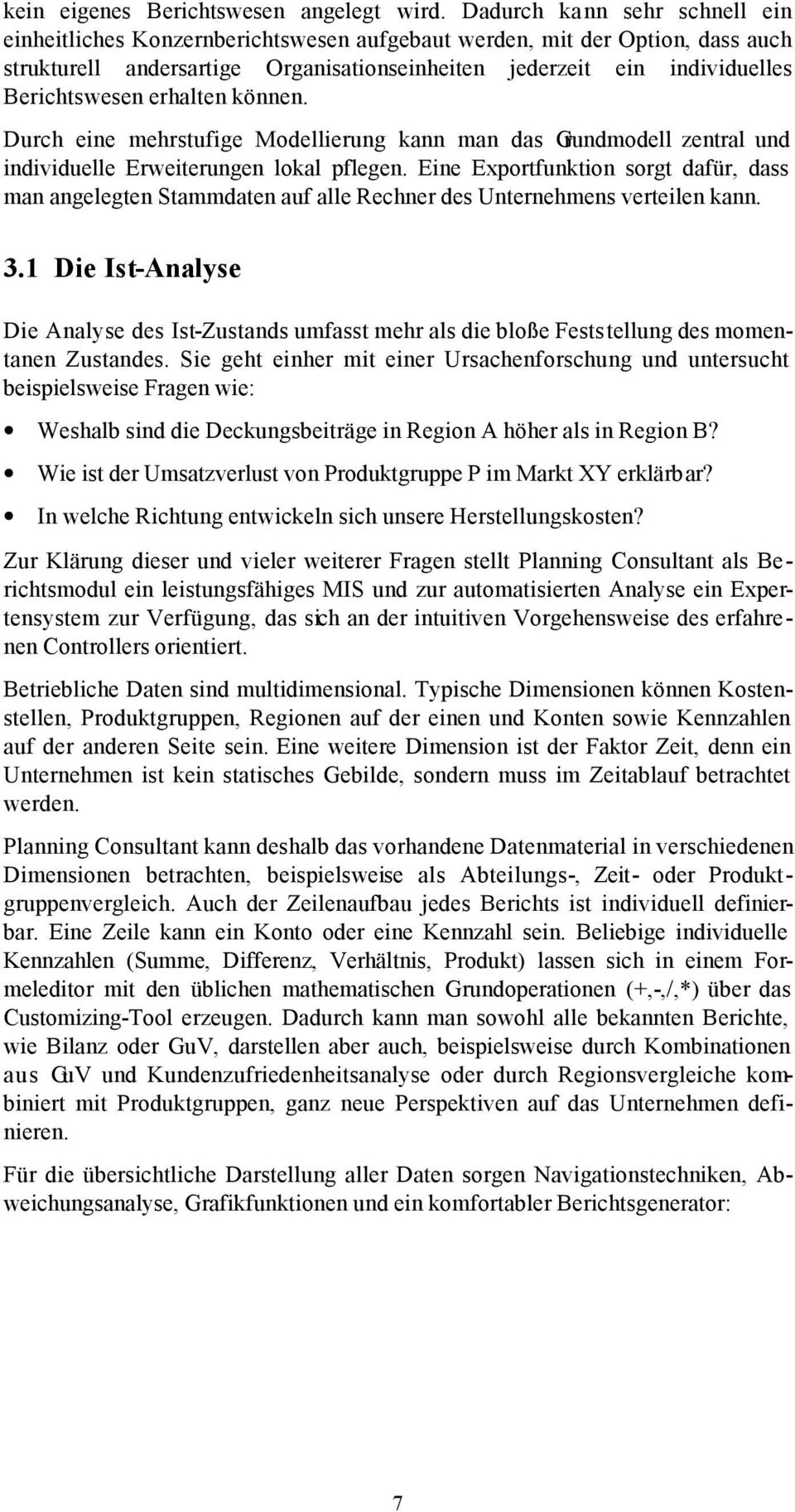 erhalten können. Durch eine mehrstufige Modellierung kann man das Grundmodell zentral und individuelle Erweiterungen lokal pflegen.