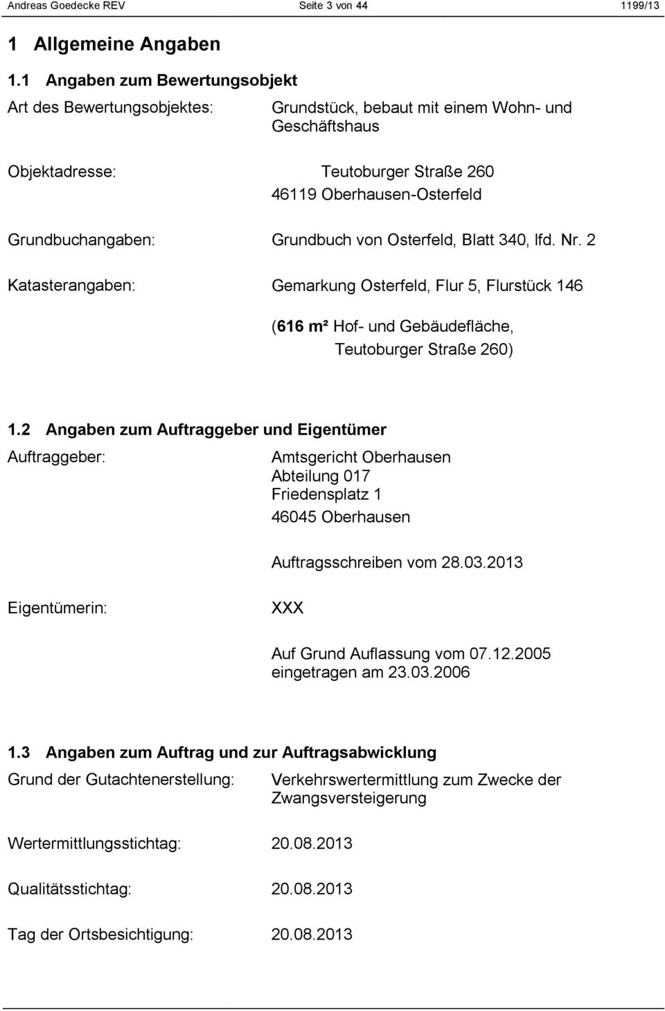 Grundbuch von Osterfeld, Blatt 340, lfd. Nr. 2 Katasterangaben: Gemarkung Osterfeld, Flur 5, Flurstück 146 (616 m² Hof- und Gebäudefläche, Teutoburger Straße 260) 1.