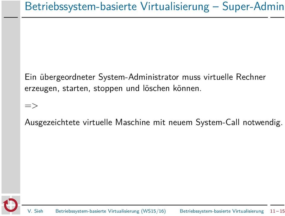 können. => Ausgezeichtete virtuelle Maschine mit neuem System-Call notwendig. V.